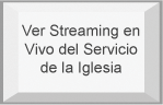 Ver Streaming en Vivo del Servicio de la Iglesia